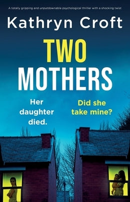Two Mothers: A totally gripping and unputdownable psychological thriller with a shocking twist by Croft, Kathryn
