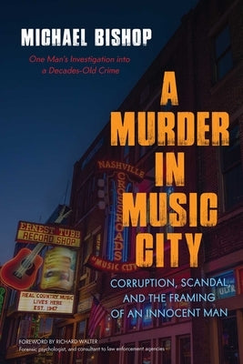 Murder in Music City: Corruption, Scandal, and the Framing of an Innocent Man by Bishop, Michael