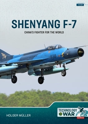 Shenyang F-7: China's Fighter for the World by M?ller, Holger