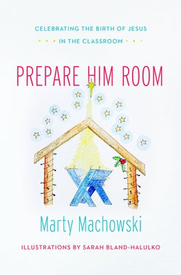 Prepare Him Room: Celebrating the Birth of Jesus Advent Sunday School Curriculum [With Book(s)] by Machowski, Marty