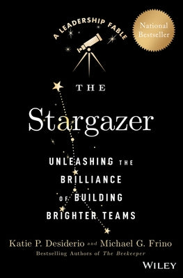 The Stargazer: Unleashing the Brilliance of Building Brighter Teams by Desiderio, Katie P.