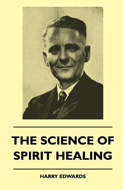 The Science Of Spirit Healing by Edwards, Harry