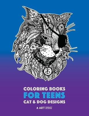 Coloring Books For Teens: Cat & Dog Designs: Detailed Zendoodle Animals For Relaxation; Advanced Coloring Pages For Older Kids & Teens; Stress R by Art Therapy Coloring