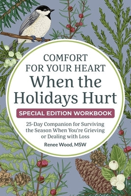 Comfort for Your Heart When the Holidays Hurt: 25-Day Companion for Surviving the Season When You're Grieving or Dealing with Loss by Wood, Renee