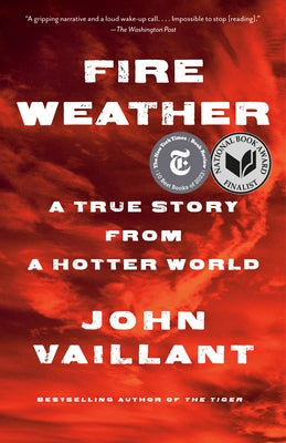 Fire Weather: On the Front Lines of a Burning World by Vaillant, John