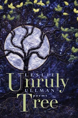 Unruly Tree: Poems by Ullman, Leslie