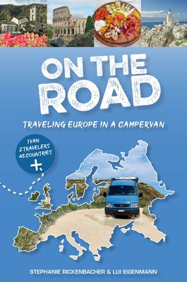 On the Road--Traveling Europe in a Campervan by Rickenbacher, Stephanie