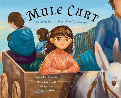 Mule Cart: An Armenian Refugee Family's Escape by Cort, Arpie Cherchian