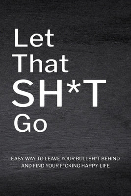 Let That Sh*T Go: Personalized Journal for Men and Women, Mental Health Journal, Mindfulness Book by Paperland