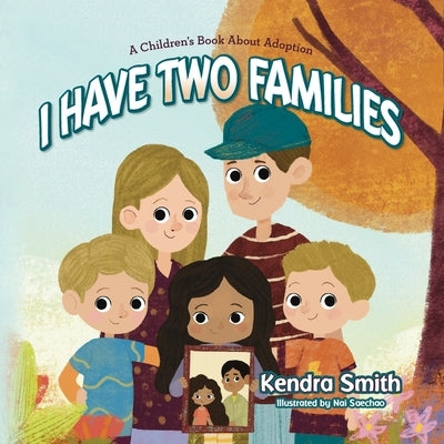 I have Two Families: A Children's Book About Adoption by Smith, Kendra