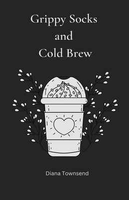 Grippy Socks and Cold Brew by Townsend, Diana