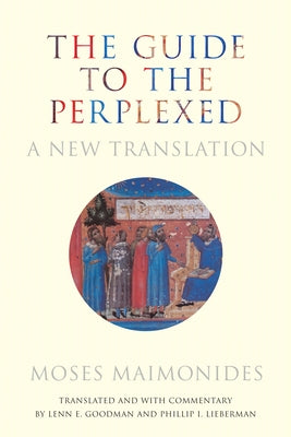 The Guide to the Perplexed: A New Translation by Goodman, Moses