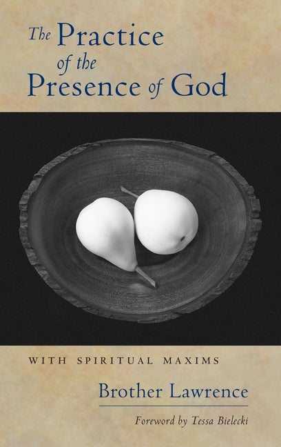 The Practice of the Presence of God: With Spiritual Maxims by Laurent de la RÃ©surrection