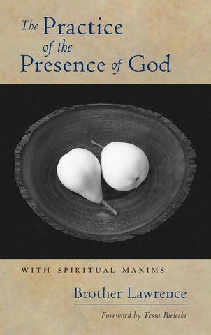 The Practice of the Presence of God: With Spiritual Maxims by Laurent de la RÃ©surrection