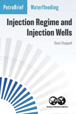 Waterflooding: Injection Regime and Injection Wells by Chappell, Dave