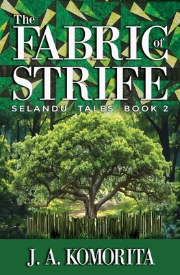 The Fabric of Strife: Selandu Tales Book 2 by Komorita, Judith A.