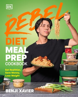 The Rebel Diet Meal Prep Cookbook: Eat Healthier, Save Money, Lose Weight by Xavier, Benji