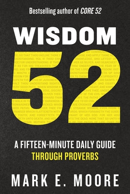 Wisdom 52: A Fifteen-Minute Daily Guide Through Proverbs by Moore, Mark E.