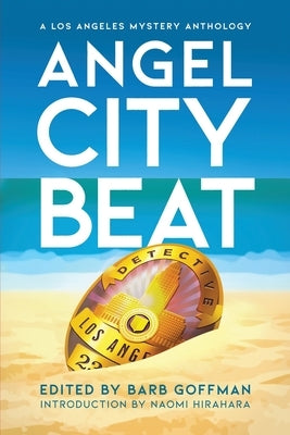 Angel City Beat: A Sisters in Crime Los Angeles Anthology by Goffman, Barb