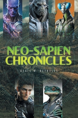 Neo-Sapien Chronicles by Reynolds, Keats W.