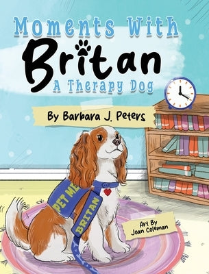 Moments with Britan, a Therapy Dog by Peters, Barbara J.