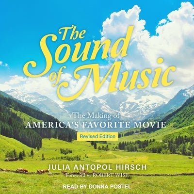 The Sound of Music Lib/E: The Making of America's Favorite Movie by Hirsch, Julia Antopol