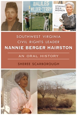 Southwest Virginia Civil Rights Leader Nannie Berger Hairston: An Oral History by Scarborough, Sheree