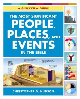 The Most Significant People, Places, and Events in the Bible: A Quickview Guide by Hudson, Christopher D.