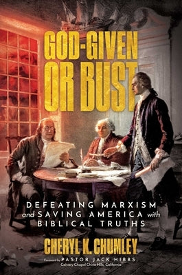 God-Given or Bust: Defeating Marxism and Saving America with Biblical Truths by Chumley, Cheryl K.