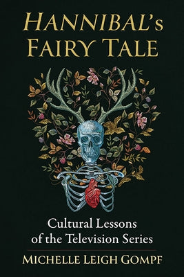 Hannibal's Fairy Tale: Cultural Lessons of the Television Series by Gompf, Michelle Leigh