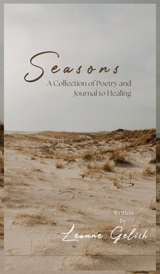 Seasons: A Collection of Poetry and Journal to Healing by Gelish, Leanne