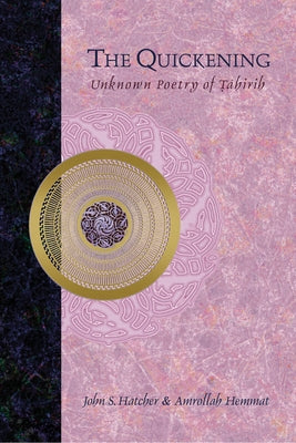 The Quickening: Unknown Poetry of Tahirih by Hatcher, John S.