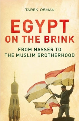 Egypt on the Brink: From Nasser to the Muslim Brotherhood by Osman, Tarek