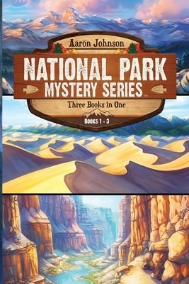 National Park Mystery Series - Books 1-3: 3 Book Collection by Johnson, Aaron