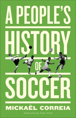 A People's History of Soccer by Correia, Micka&#195;&#171;l