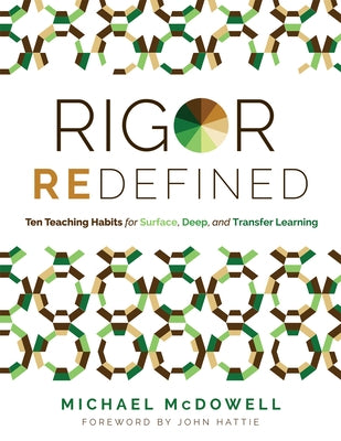 Rigor Redefined: Ten Teaching Habits for Surface, Deep, and Transfer Learning by McDowell, Michael