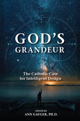 God's Grandeur: The Catholic Case for Intelligent Design by Gauger, Ann