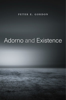 Adorno and Existence by Gordon, Peter E.