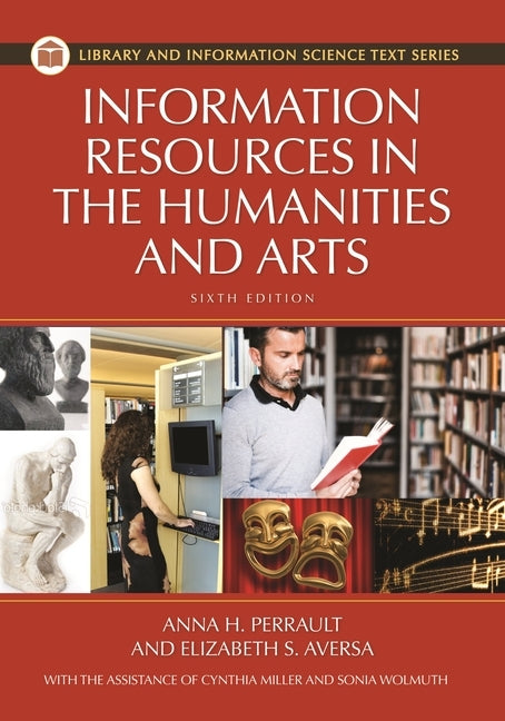 Information Resources in the Humanities and the Arts by Ph D., Anna H. Perrault