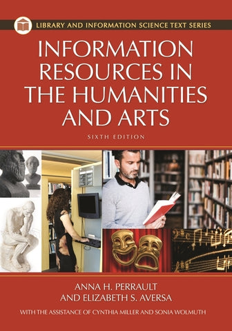 Information Resources in the Humanities and the Arts by Ph D., Anna H. Perrault