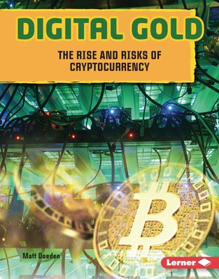 Digital Gold: The Rise and Risks of Cryptocurrency by Doeden, Matt