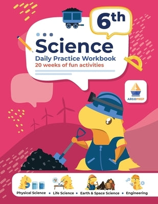 6th Grade Science: Daily Practice Workbook 20 Weeks of Fun Activities Physical, Life, Earth & Space Science Engineering + Video Explanati by Argoprep