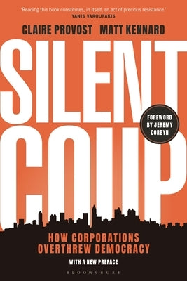 Silent Coup: How Corporations Overthrew Democracy by Provost, Claire