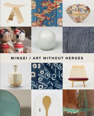 Mingei: Art Without Heroes by Inglesby, Roisin