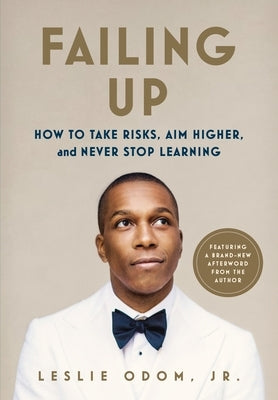 Failing Up: How to Take Risks, Aim Higher, and Never Stop Learning by Odom, Leslie