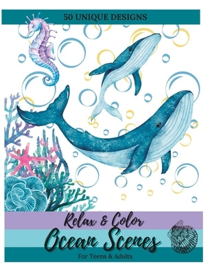Relax and Color Ocean Scenes for Teens & Adults: 50 Unique, Calming Pages of Marine Animals by Davis, Doni