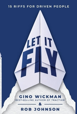 Let It Fly: 15 Riffs for Driven People by Wickman, Gino