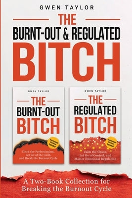The Burnt-Out & Regulated Bitch: A Two-Book Collection for Breaking the Burnout Cycle by Taylor, Gwen
