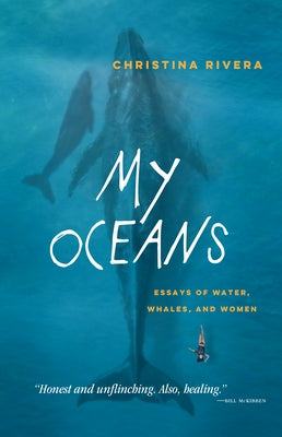 My Oceans: Essays of Water, Whales, and Women by Rivera, Christina