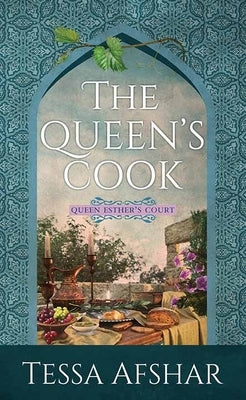 The Queen's Cook: Queen Esther's Court by Afshar, Tessa